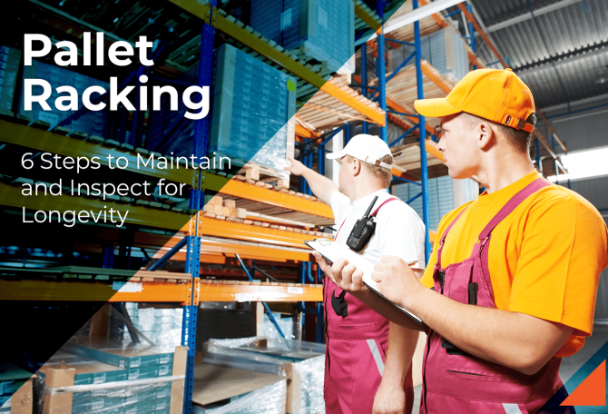 6 Steps to Maintain and Inspect Pallet Racking for Longevity